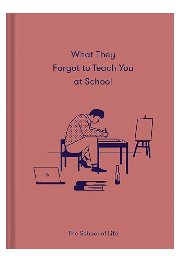 What They Forgot to Teach You at School: Essential Emotional Lessons Needed to Thrive